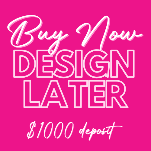 Buy Now, Design Later 1000 Deposit